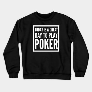 Today is a great day to play poker Crewneck Sweatshirt